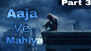 Aaja We Mahiya [Slowed+Reverb] | The Amazing Spider-Man #3 | Spiderman #1 | Imran khan || Part 3