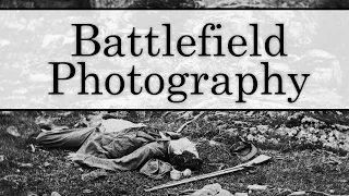 Battlefield Photography in the Civil War