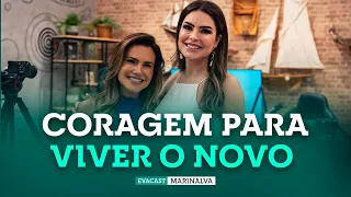 A coragem para viver o novo | Feat. Marinalva Callegario |Camila Vieira