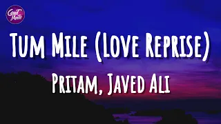 Tum Mile [Love Reprise] (Lyrics) - Pritam | Javed Ali