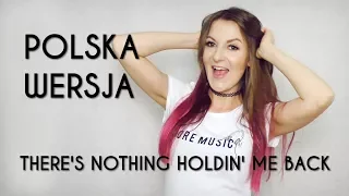 THERE'S NOTHING HOLDIN' ME BACK - Shawn Mendes POLSKA WERSJA | POLISH VERSION by Kasia Staszewska