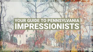 Your Guide to Pennsylvania Impressionists