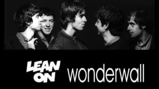 Oasis vs. Major Lazer & DJ Snake (feat. MØ) - Lean On Wonderwall (NEG. Mashup)