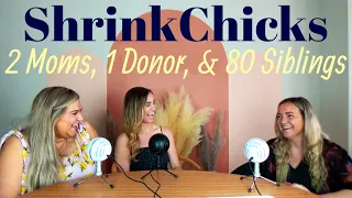 2 Moms, 1 Donor, & 80 Siblings with Callie Fraser, MSS, LSW (S3E6) | ShrinkChicks with Jen & Emmalee