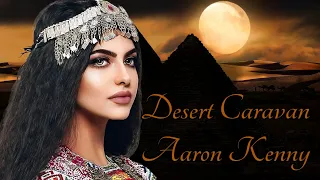 Desert Caravan ~ Aaron Kenny