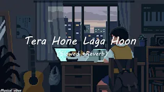 Tera Hone Laga Hoon [Slowed +Reverb] - Atif Aslam, Pritam | Musical vibes