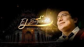 EL BAGUALITO - NO QUIERO RECORDAR MÁS ( VIDEO OFICIAL )