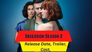 Obsession Season 2  Release Date | Trailer | Cast  | Expectation | Ending Explained