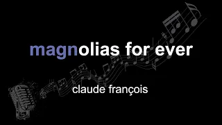 claude françois | magnolias for ever  | lyrics | paroles | letra |