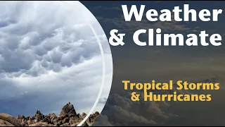 Tropical Storms & Hurricanes | Weather & Climate with Prof. Jeremy Patrich