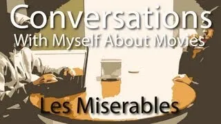 Conversations With Myself About Movies - Les Miserables