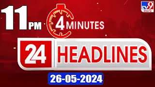 4 Minutes 24 Headlines | 11 PM | 25-05-2024 - TV9