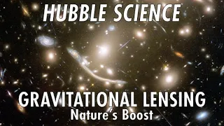 Hubble Science: Gravitational Lensing, Nature’s Boost