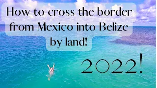 Crossing the Mexican border into Belize by LAND (Chetumal border) 2022