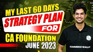 My Last 60 Days Strategy Plan For CA Foundation (June 2023) || CA Wallah by PW
