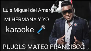Luis Miguel del Amargue  MI HERMANA Y YO  karaoke