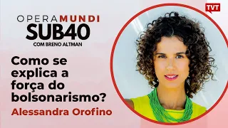 Como se explica a força do bolsonarismo? por Alessandra Orofino | SUB40