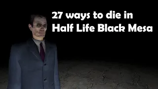 Half Life - Black Mesa: Source - 27 Ways to die