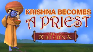 Krishna becomes a Priest | Little Krishna