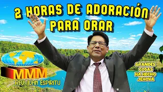 2 HORAS DE ADORACIÓN PARA ORAR - Rev. Juan Espíritu (2021)