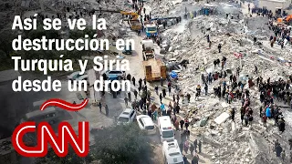 Imágenes de dron muestran la enorme destrucción en Turquía y Siria tras el terremoto