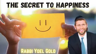 The Secret to Happiness - A Personal Story By Rabbi Yoel Gold