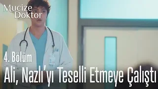 Ali, Nazlı'yı teselli etmeye çalıştı - Mucize Doktor 4. Bölüm