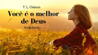 Você é o melhor de Deus - T. L. Osborn