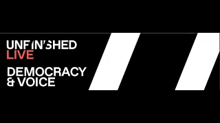 Unfinished Live | Episode 2: Democracy & Voice