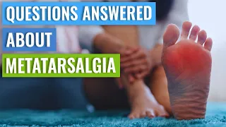 Questions Answered About: Metatarsalgia & Exercise, Recovery Time, Causes, etc.