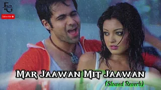 Mar Jaawan Mit Jaawan Emraan Hashmi ( Slowed Reverb) Lofi Songs