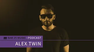 Bar 25 Music Podcast #122 - Alex Twin
