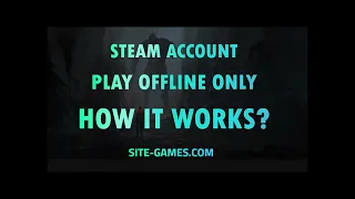 Steam Account. Play Offline Only. How it works?