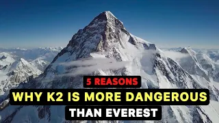 Why K2 is More Dangerous Than Everest | Five Reasons Explained