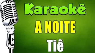 🎤  Karaokê - A Noite - Tiê