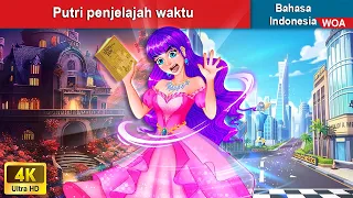 Putri penjelajah waktu ‍👸🏻💓 Dongeng Bahasa Indonesia ✨ WOA Indonesian Fairy Tales