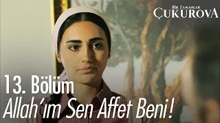 Allah'ım sen affet beni! - Bir Zamanlar Çukurova 13. Bölüm