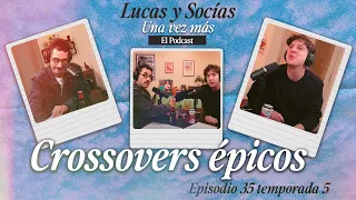 Crossovers épicos | Lucas y Socias, Una Vez Más | #T05 #EP35