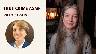 True Crime ASMR - Riley Strain