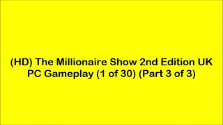 (HD) #TheMillionaireShow #2ndEdition UK #PCGameplay (1 of 30) (Part 3 of 3)