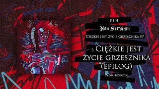 03. Pih - Ciężkie Jest Życie Grzesznika (Epilog) (prod. soSpecial) / Ciężkie Jest Życie... EP