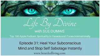 Episode 31: Heal Your Subconscious Mind and Stop Self Sabotage Instantly