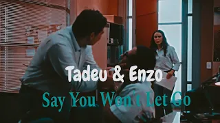 Tadeu & Enzo| Say You Won't Let Go