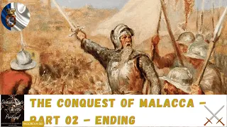 The Conquest of Malacca - part 02 - Ending