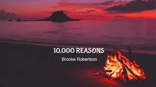 10,000 REASONS | BROOKE ROBERTSON (LYRICS)