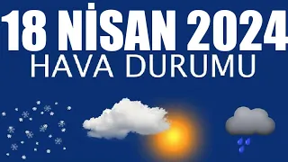 18 Nisan 2024 Hava Durumu (Tüm İllerin Hava Durumu)