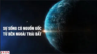 Sự Sống Có Nguồn Gốc Từ Bên Ngoài Trái Đất | Thư Viện Thiên Văn