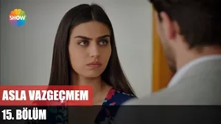 Asla Vazgeçmem 15.Bölüm ᴴᴰ