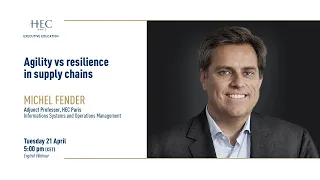 Agility vs Resilience in Supply Chains - Michel FENDER - HEC Paris Insights