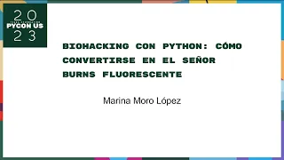 Charlas - Marina Moro López: Biohacking con Python: cómo convertirse en el señor Burns fluorescente